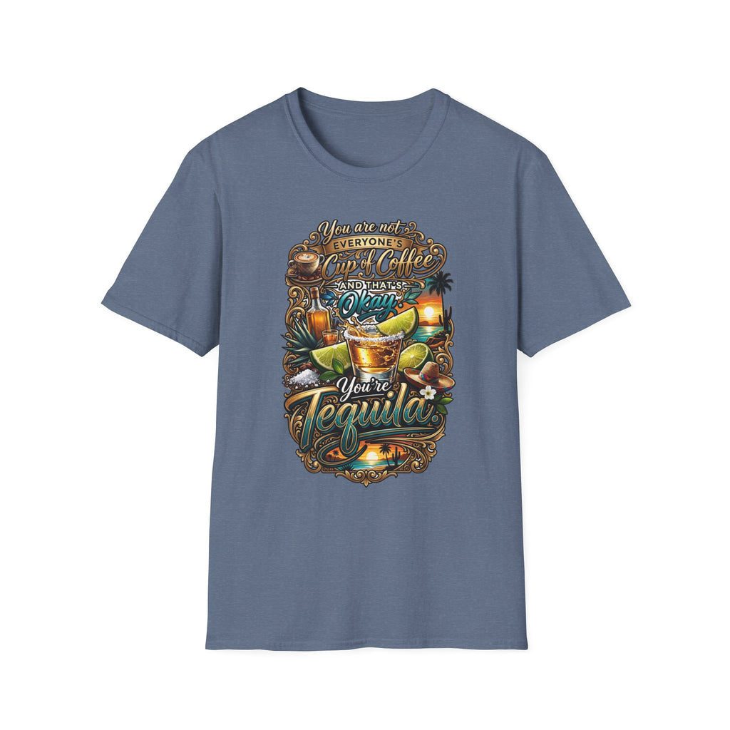 Not Everyone's Cup of Coffee You're Tequila print on the front of a Heather Indigo t-shirt, laid flat on white