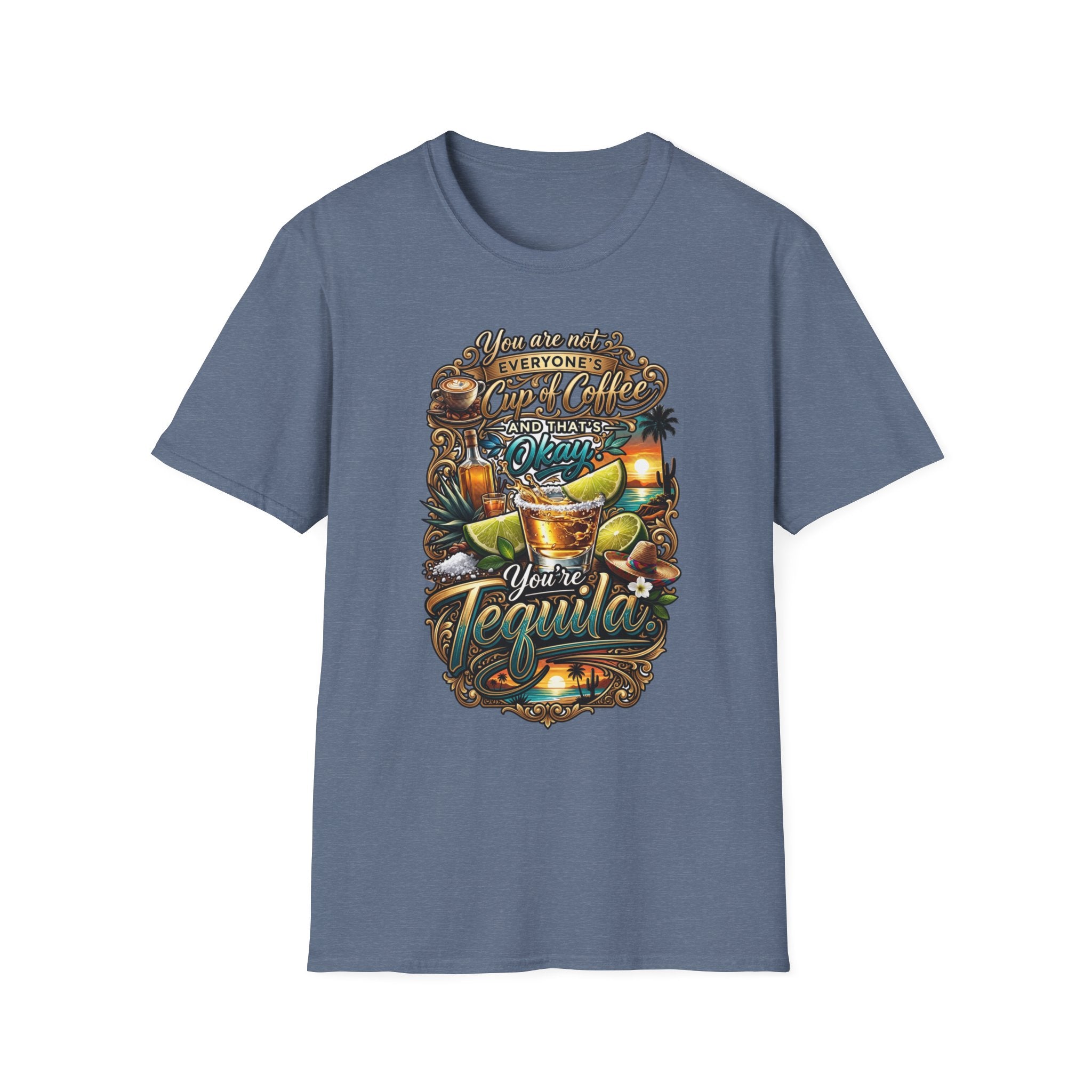 Not Everyone's Cup of Coffee You're Tequila print on the front of a Heather Indigo t-shirt, laid flat on white