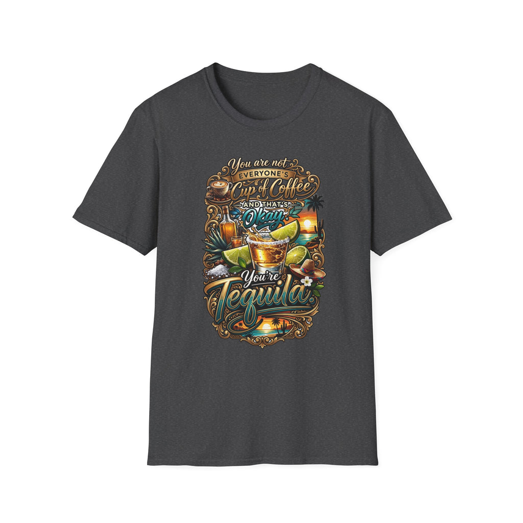 Not Everyone's Cup of Coffee You're Tequila print on the front of a Dark Heather t-shirt, laid flat on white