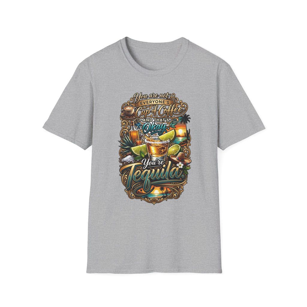 Not Everyone's Cup of Coffee You're Tequila print on the front of a Sport Grey t-shirt, laid flat on white