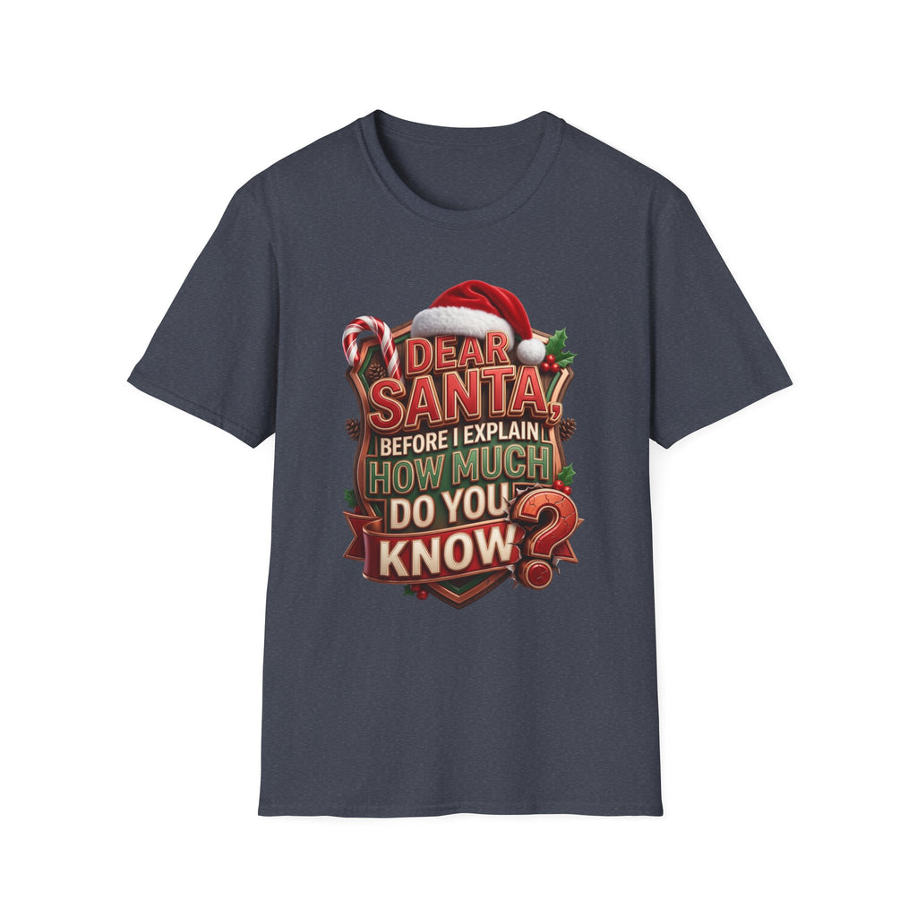 Dear Santa Before I Explain print on the front of a Heather Navy t-shirt, laid flat on white