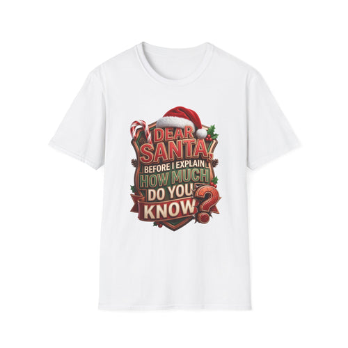 Dear Santa Before I Explain print on the front of a White t-shirt, laid flat on white