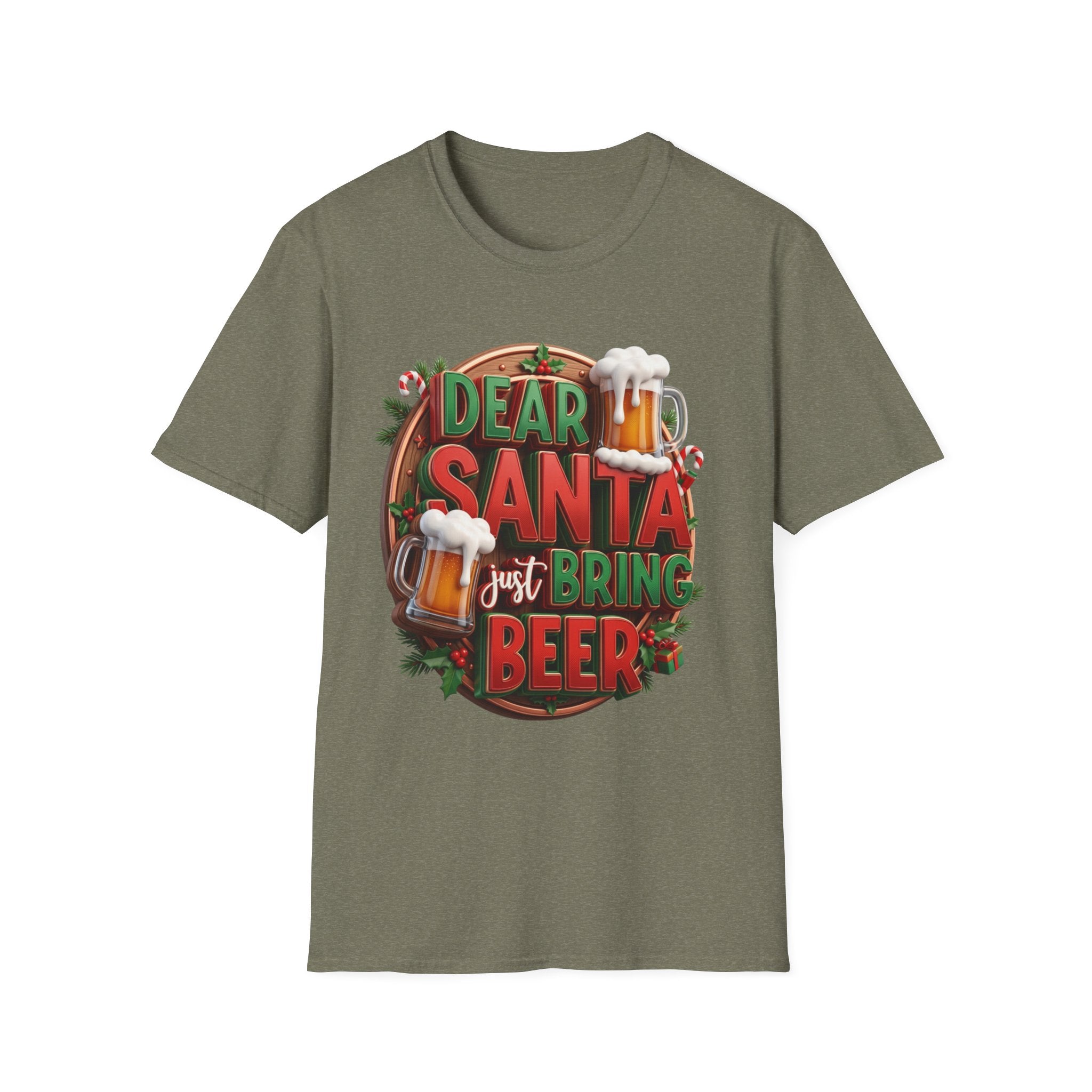 Dear Santa Just Bring Beer Funny print on the front of a Heather Military Green t-shirt, laid flat on white