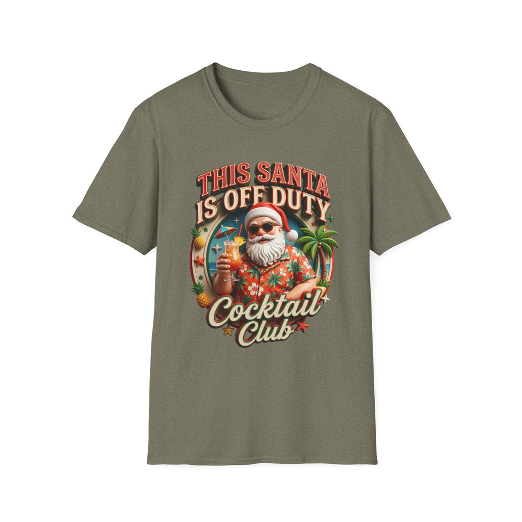 This Santa Is Off Duty Cocktail Club print on the front of a Heather Military Green t-shirt, laid flat on white